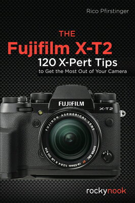 The Fujifilm X-T2: 120 X-Pert Tips to Get the Most Out of Your Camera FUJIFILM X-T2 [ Rico Pfirstinger ]
