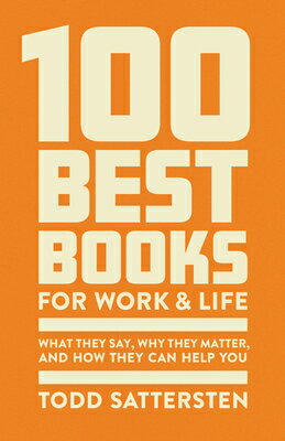 100 Best Books for Work and Life: What They Say, Why They Matter, and How They Can Help You 100 BEST BKS FOR WORK & LIFE [ Todd Sattersten ]