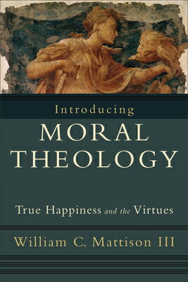 Introducing Moral Theology: True Happiness and the Virtues INTRODUCING MORAL THEOLOGY 