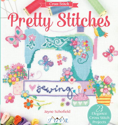 Pretty Stitches: 22 Elegance Cross Stitch Projects PRETTY STITCHES [ Jayne Schofield ]