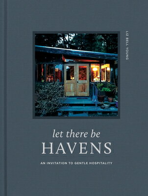 Let There Be Havens: An Invitation to Gentle Hospitality LET THERE BE HAVENS [ Liz Bell Young ]