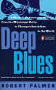 Deep Blues: A Musical and Cultural History of the Mississippi Delta DEEP BLUES Robert Palmer