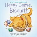 Happy Easter, Biscuit : A Lift-The-Flap Book: An Easter and Springtime Book for Kids HAPPY EASTER BISCUIT-LIFT FLAP （Biscuit） Alyssa Satin Capucilli