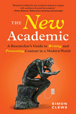 The New Academic: A Researcher's Guide to Writing and Presenting Content in a Mo...
