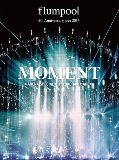 flumpool 5th Anniversary tour 2014 「MOMENT」 〈ARENA SPECIAL〉 at YOKOHAMA ARENA [2DVD]