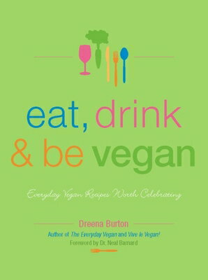 Eat, Drink & Be Vegan: Everyday Vegan Recipes Worth Celebrating EAT DRINK & BE VEGAN [ Dreena Burton ]