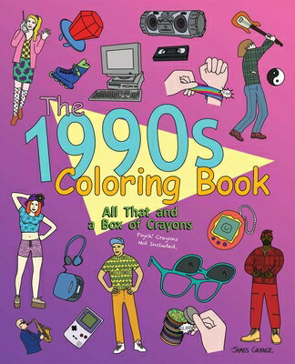 The 1990s Coloring Book: All That and a Box of Crayons: Psych! Crayons Not Included. 1990S COLOR BK [ James Grange ]