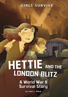 Hettie and the London Blitz: A World War II Survival Story HETTIE & THE LONDON BLITZ （Girls Survive） [ Jenni L. Walsh ]