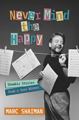 Never Mind the Happy: Showbiz Stories from a Sore Winner NEVER MIND THE HAPPY 
