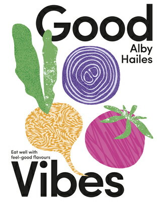 Good Vibes: Eat Well with Feel-Good Flavours GOOD VIBES [ Alby Hailes ]