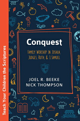 Conquest: Family Worship in Joshua, Judges, Ruth, and 1 Samuel CONQUEST （Teach Your Children the Scriptures） 
