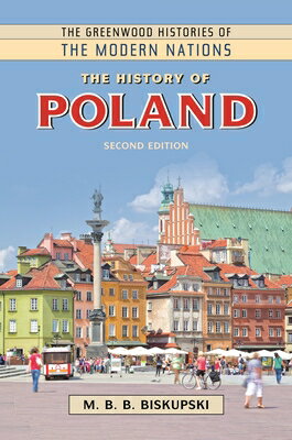 The History of Poland HIST OF POLAND REV/E 2/E （Greenwood Histories of the Modern Nations (Hardcover)） [ M. B. Biskupski ]