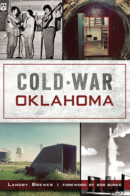 Cold War Oklahoma COLD WAR OKLAHOMA [ Landry Brewer ]