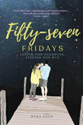 Fifty-Seven Fridays: Losing Our Daughter, Finding Our Way 57 FRIDAYS [ Myra L. Sack ]