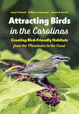 Attracting Birds in the Carolinas: Creating Bird-Friendly Habitats from the Mountains to the Coast ATTRACTING BIRDS IN THE CAROLI [ James F. Parnell ]