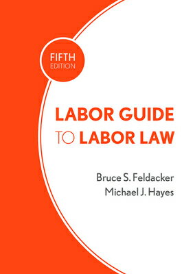 Labor Guide to Labor Law LABOR GT LABOR LAW 5/E [ Bruce S. Feldacker ]