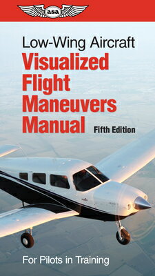 Low-Wing Aircraft Visualized Flight Maneuvers Manual: For Pilots in Training LOW-WING AIRCRAFT VISUALIZED F 