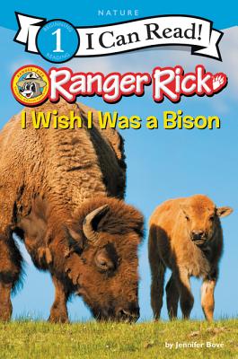 Ranger Rick: I Wish I Was a Bison RANGER RICK I WISH I WAS A BIS （I Can Read Level 1） [ Jennifer Bove ]