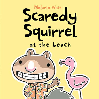 Scaredy Squirrel at the Beach SCAREDY SQUIRREL AT THE BEACH （Scaredy Squirrel） [ Melanie Watt ]