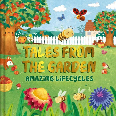 Tales from the Garden: An Amazing Lifecycles Collection of Nature Stories TALES FROM THE GARDEN 