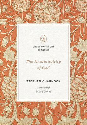 The Immutability of God IMMUTABILITY OF GOD （Crossway Short Classics） 