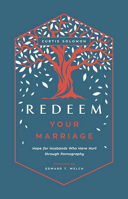 Redeem Your Marriage: Hope for Husbands Who Have Hurt Through Pornography REDEEM YOUR MARRIAGE [ Curtis Solomon ]