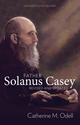 Father Solanus Casey, Revised and Updated FATHER SOLANUS CASEY REV & UPD [ Catherine Odell ]