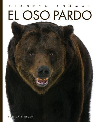 El Oso Pardo SPA-OSO PARDO （Planeta Animal） [ Kate Riggs ]
