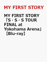 MY FIRST STORY「S S S TOUR FINAL at Yokohama Arena」【Blu-ray】 MY FIRST STORY