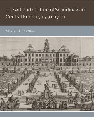 The Art and Culture of Scandinavian Central Europe, 1550-1720 ART & CULTURE OF SCANDINAVIAN 