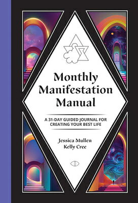 Monthly Manifestation Manual: A 31-Day Guided Journal to Create Your Best Life MONTHLY MANIFESTATION MANUAL （School of Life Design） Kelly Cree