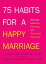 75 Habits for a Happy Marriage: Marriage Advice to Recharge and Reconnect Every Day 75 HABITS FOR A HAPPY MARRIAGE [ Ashley Davis Bush ]