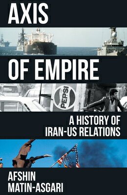 Axis of Empire: A History of Iranus Relations AXIS OF EMPIRE [ Afshin Matin-Asgari ]