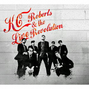 KC Roberts & the Live Revolution [ ケーシー・ロバーツ&ザ・ライブレボリューション ]