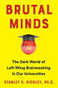 Brutal Minds: The Dark World of Left-Wing Brainwashing in Our Universities BRUTA...