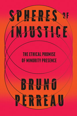 Spheres of Injustice: The Ethical Promise of Minority Presence SPHERES OF INJUSTICE [ Bruno Perreau ]