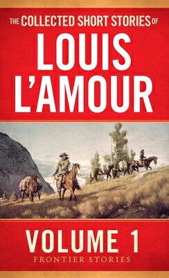 The Collected Short Stories of Louis l'Amour, Volume 1: Frontier Stories COLL SHORT STORIES OF LOUIS LA （Frontier Stories） [ Louis L'Amour ]