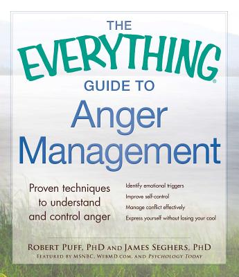 The Everything Guide to Anger Management: Proven Techniques to Understand and Control Anger EVERYTHING GT ANGER MGMT （Everything(r)） 