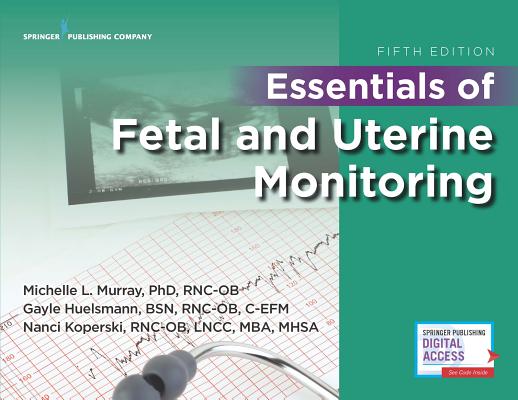 Essentials of Fetal and Uterine Monitoring, Fifth Edition ESSENTIALS OF FETAL & UTERINE [ Michelle Murray ]