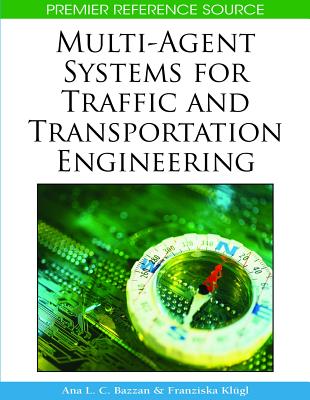 Multi-Agent Systems for Traffic and Transportation Engineering MULTI AGENT SYSTEMS FOR TRAFFI （Premier Reference Source） [ Ana L. C. Bazzan ]