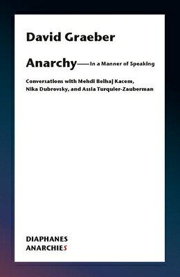 Anarchy--In a Manner of Speaking: Conversations with Mehdi Belhaj Kacem, Nika Dubrovsky, and Assia T