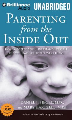 Parenting from the Inside Out: How a Deeper Self-Understanding Can Help You Raise Children Who Thriv