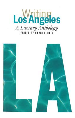 Writing Los Angeles: A Literary Anthology: A Library of America Special Publication WRITING LOS ANGELES A LITERARY [ David L. Ulin ]