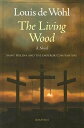 The Living Wood: A Novel about Saint Helena and the Emperor Constantine LIVING WOOD [ Louis de Wohl ]