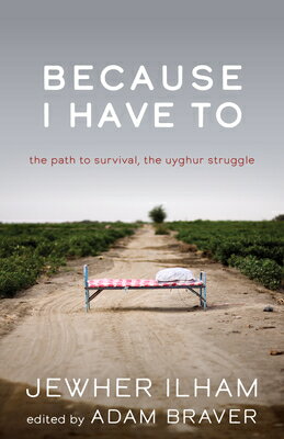 Because I Have to: The Path to Survival, the Uyghur Struggle BECAUSE I HAVE TO （Broken Silence） [ Jewher Ilham ]