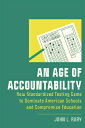 An Age of Accountability: How Standardized Testing Came to Dominate American Schools and Compromise AGE OF ACCOUNTABILITY （New Directions in the History of Education） 