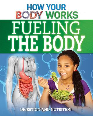 Fueling the Body: Digestion and Nutrition FUELING THE BODY （How Your Body Works） 