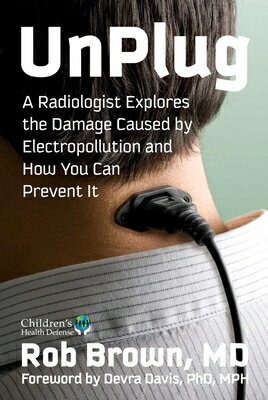 Unplug: A Radiologist Explores the Damage Caused by Electropollution and How You Can Prevent It UNPLUG 