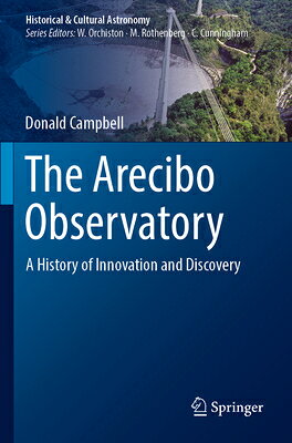 The Arecibo Observatory: A History of Innovation and Discovery ARECIBO OBSERVATORY A HIST OF （Historical & Cultural Astronomy） 