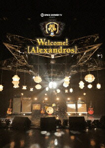 SPACE SHOWER TV presents Welcome! [Alexandros]